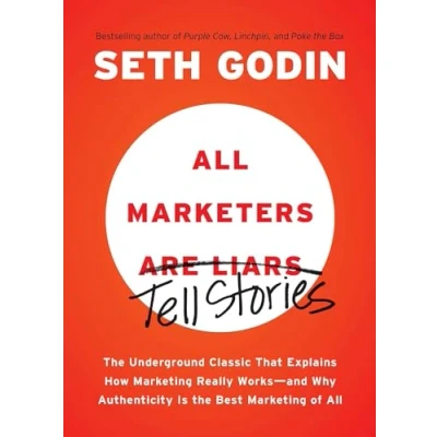 Image de All Marketers are Liars: the Underground Classic That Explains How Marketing Really Works and Why Authenticity Is Best Mark... Livre d’occasion