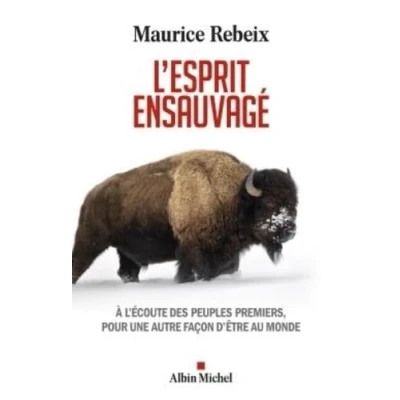 Image de L&#039;Esprit ensauvagé: A l&#039;écoute des peuples premiers, pour une autre façon d&#039;être au monde