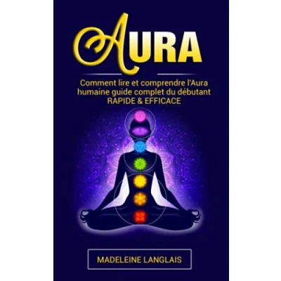 Image de Aura : Comment lire et comprendre l&#039;Aura humaine guide complet du débutant RAPIDE &amp; EFFICACE: (Psychique,esprits, conscience, spirituel, clairvoyance, Médium, éveil chakra)