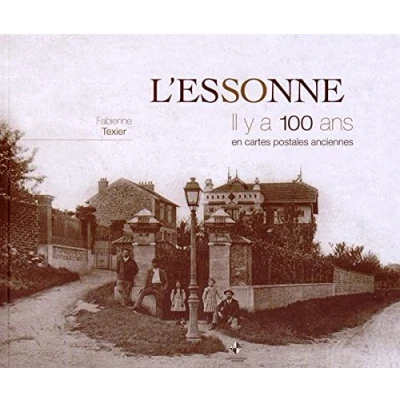 Image de L&#039;Essonne : Il y a 100 ans en cartes postales anciennes