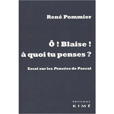 Image de O Blaise! a quoi Tu Penses?: Essai sur les Pensées de Pascal