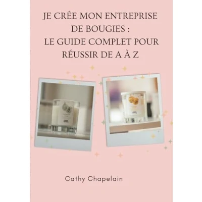Image de Je Crée Mon Entreprise de Bougies: Le Guide Complet pour Réussir A à Z