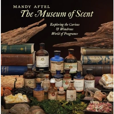 Image de the Museum of Scent Exploring Curious and Wondrous World Fragrance /anglais
