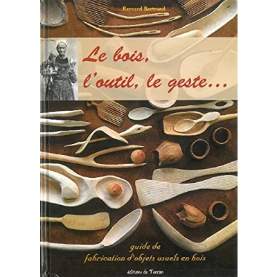 Image de le bois, l&#039;outil, geste... guide de fabrication d&#039;objets usuels en bois Livre d’occasion Bon