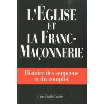 Image de L&#039;Eglise et la franc maçonnerie. Histoire des soupçons du complot