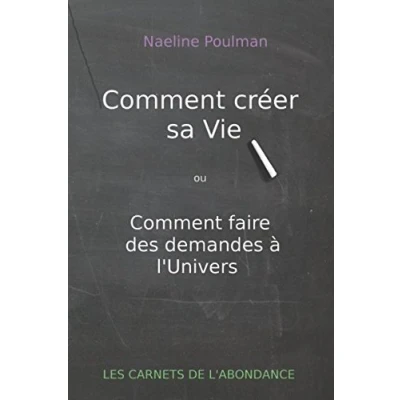 Image de Comment créer sa vie: ou faire des demandes à l&#039;Univers
