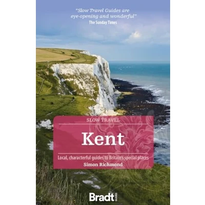 Image de Bradt Slow Travel Kent: Local, Characterful Guides to Britain&#039;s Special Places