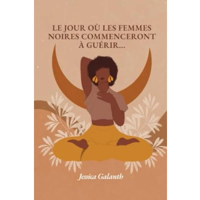 Image de Le jour où les femmes Noires commenceront à guérir: Se libérer du passé pour retrouver sa puissance féminine!