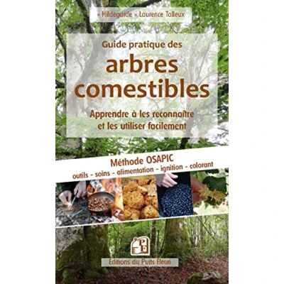 Image de Guide pratique des arbres comestibles: Apprendre à les reconnaître et utiliser facilement. Méthode OSAPIC : outils, soins, alimentation, propreté, ignition, colorant.