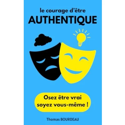Image de LE COURAGE D&#039;ÊTRE AUTHENTIQUE: Osez être vrai, soyez vous même !