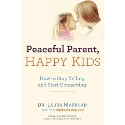 Image de Peaceful Parent, Happy Kids: How to Stop Yelling and Start Connecting
