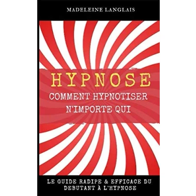 Image de Hypnose : Comment hypnotiser n&#039;importe qui Le guide RADIPE &amp; EFFICACE du débutant à l&#039;hypnose: (science, medium, conscience, spiritualité, voyance, esprits, conscience,troisieme oeil, Spiritualisme)