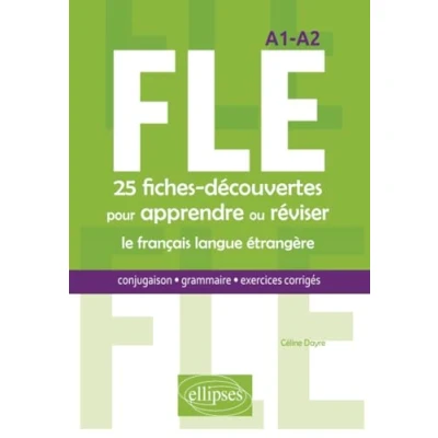Image de FLE. 25 fiches découvertes pour apprendre ou réviser le français langue étrangère. Conjugaison, grammaire, exercices corrigés. A1 A2
