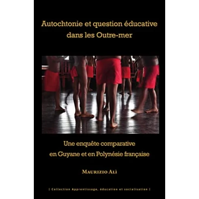 Image de Autochtonie et question éducative dans les Outre mer: Une enquête comparative en Guyane Polynésie française