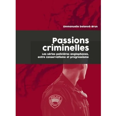 Image de Passions criminelles: Les séries policières anglophones, entre conservatisme et progressisme