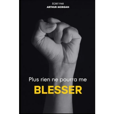Image de Plus rien ne pourra me blesser: Construire une force intérieure indestructible