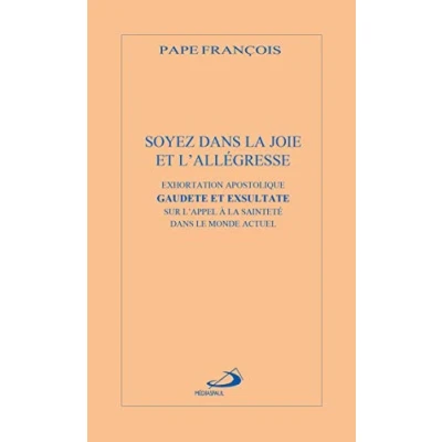 Image de SOYEZ DANS LA JOIE ET L&#039;ALLÉGRESSE: EXHORTATION APOSTOLIQUE GAUDETE EXSULTATA SUR L&#039;APPEL A SAINTETÉ LE MONDE ACTUEL Livre d’occasion Bon
