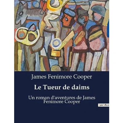 Image de Le Tueur de daims: Un roman d&#039;aventures James Fenimore Cooper
