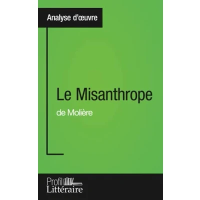 Image de Le Misanthrope de Molière (Analyse approfondie): Approfondissez votre lecture cette œuvre avec notre profil littéraire (résumé, fiche et axes lecture)