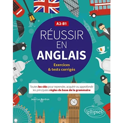 Image de Réussir en anglais. Toutes les clés pour reprendre, acquérir ou approfondir principales règles de la grammaire anglaise. A2 ... Livre d’occasion