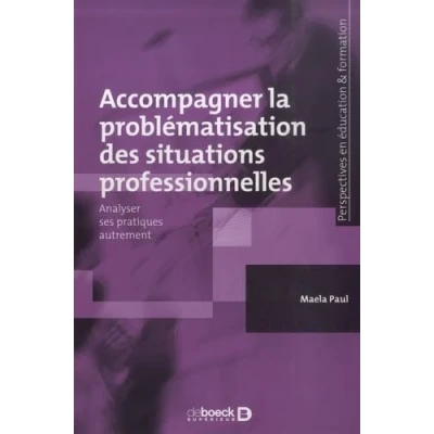 Image de Accompagner la problématisation des situations professionnelles: Analyser ses pratiques autrement