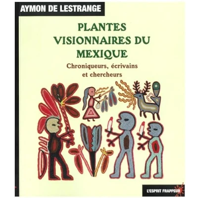 Image de Plantes visionnaires du Mexique: Chroniques, écrivains et chercheurs