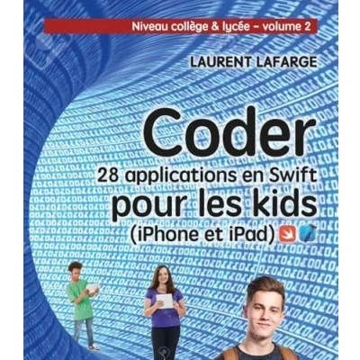 Image de CODER 28 APPLICATIONS POUR LES KIDS EN SWIFT (IPHONE ET IPAD) NIVEAU COLLEGE V2: LYCEE VOLUME 2 Livre d’occasion Très bon