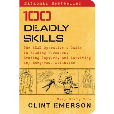 Image de 100 Deadly Skills: The SEAL Operative&#039;s Guide to Eluding Pursuers, Evading Capture, and Surviving Any Dangerous Situation