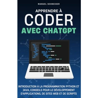 Image de Apprendre à coder avec ChatGPT: Introduction la programmation Python et Java, conseils pour le développement d&#039;applications, de sites Web scripts