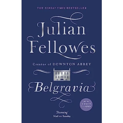 Image de JULIAN FELLOWES&#039;S BELGRAVIA: A TALE OF SECRETS AND SCANDAL SET IN 1840S LONDON Livre d’occasion Très bon