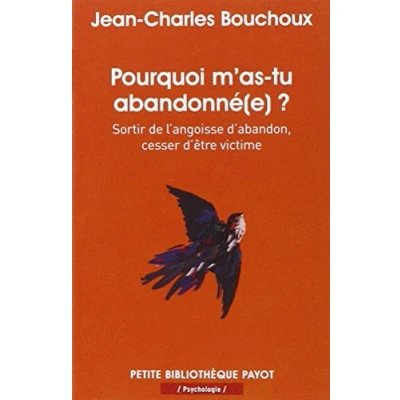 Image de Pourquoi m&#039;as tu abandonné(e) ?: Sortir de l&#039;angoisse d&#039;abandon, cesser d&#039;être victime Livre d’occasion Bon