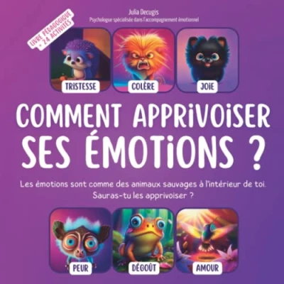 Image de Comment apprivoiser ses émotions ?: Guide pratique pour apprendre à gérer aux enfants 24 activités pédagogiques 3ans et plus