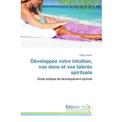 Image de Développez votre intuition, vos dons et talents spirituels: Guide pratique de développement spirituel