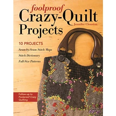 Image de Foolproof Crazy Quilt Projects: 10 Projects, Seam by Stitch Maps, Dictionary, Full Size Patterns