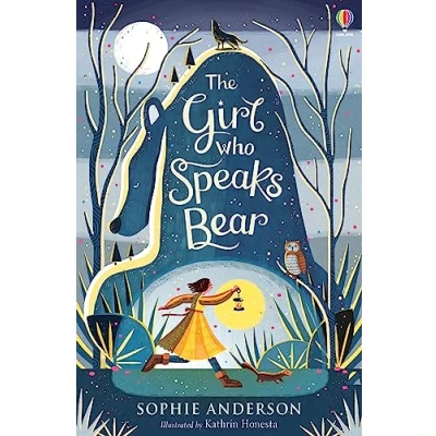 Image de the Girl Who Speaks Bear: Step into fairytale world of bestselling Sophie Anderson, perfect magical adventure: 1