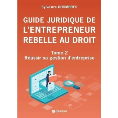 Image de Guide juridique de l&#039;entrepreneur rebelle au droit Tome 2: Réussir sa gestion d&#039;entreprise
