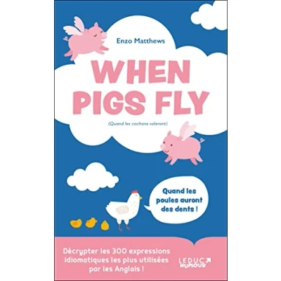 Image de When Pigs Fly 300 idiomes les plus utilisés par Anglais: Décrypter expressions idiomatiques utilisées par... Livre d’occasion