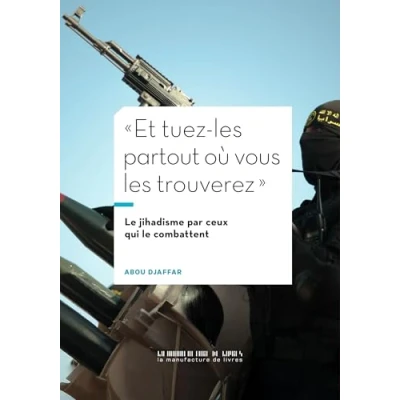 Image de &quot;Et tuez les partout où vous trouverez&quot;: le jihadisme vu par ceux qui combattent