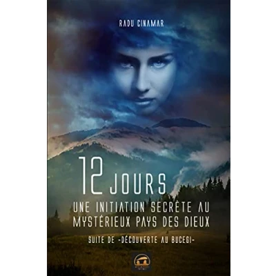 Image de 12 jours une initiation secrète au mystérieux pays des Dieux: Suite de &quot;Découverte Bucegi&quot; Livre d’occasion Très bon