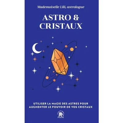 Image de Astro &amp; Cristaux: Utiliser la magie des astres pour augmenter le pouvoir de vos cristaux