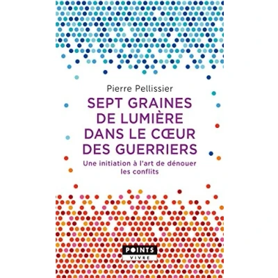 Image de Sept graines de lumière dans le c ur des guerriers: Une initiation à lart dénouer les conflits Livre d’occasion Correct