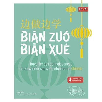 Image de Bian Zuo Xue A2 B1: Travailler ses connaissances et consolider compétences en chinois