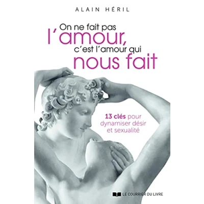 Image de On ne fait pas l&#039;amour, c&#039;est l&#039;amour qui nous 13 clés pour dynamiser désir et sexualité Livre d’occasion Très bon