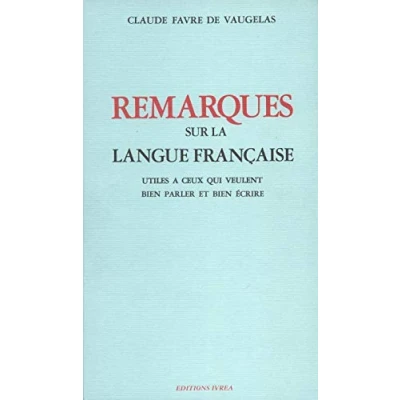Image de Remarques sur la langue française: Utiles à ceux qui veulent bien parler et écrire