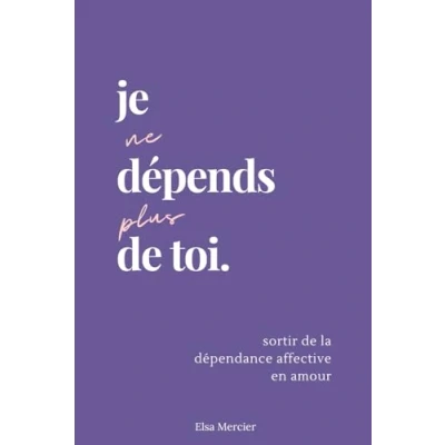 Image de Je ne dépends plus de toi: Sortir la dépendance affective en amour
