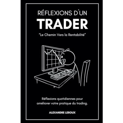 Image de RÉFLEXIONS D&#039;UN TRADER &quot;Le Chemin Vers La Rentabilité&quot;: Réflexions Quotidiennes pour Améliorer Votre Pratique du Trading.