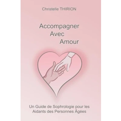 Image de Accompagner avec Amour: Un guide de Sophrologie pour les aidants des personnes âgées