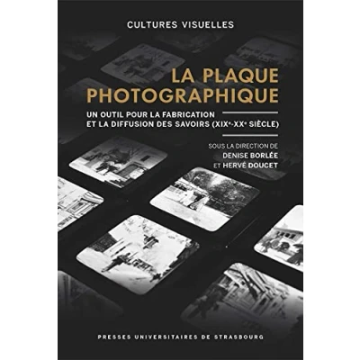 Image de LA plaque photographique : UN OUTIL POUR FABRICATION ET DIFFUSION DES sa: SAVOIRS (XIXE XXE SIECLE)