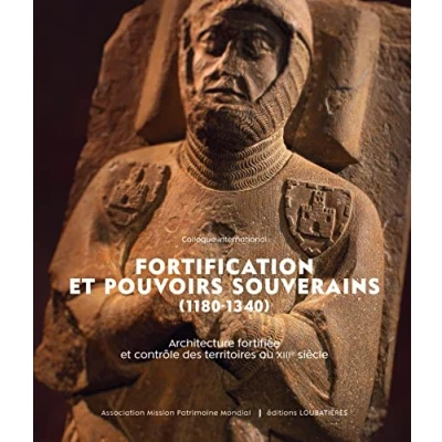 Image de Fortification et pouvoirs souverains (1180 1340).: Architecture fortifiée contrôle des territoires au XIIIe siècle. Acte du c... Livre d’occasion