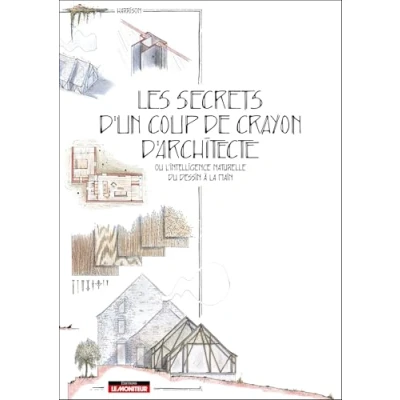 Image de Les secrets d&#039;un coup de crayon d&#039;architecte ou l&#039;intelligence naturelle du dessin à la main (Broché)